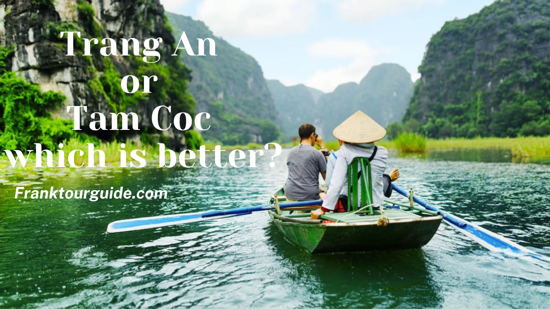 Trang An or Tam Coc – which is better?